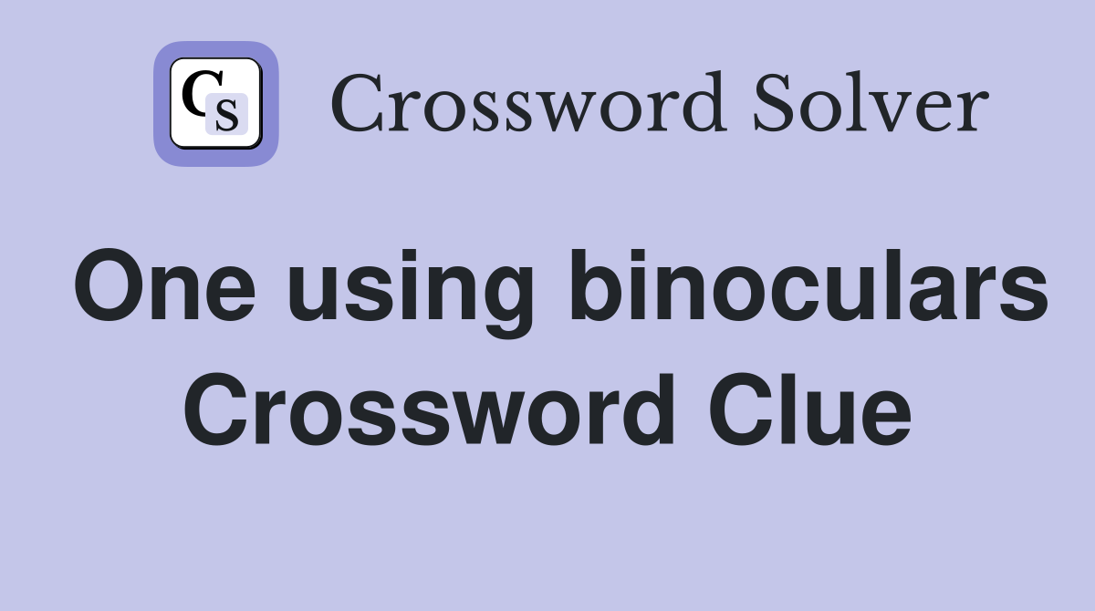 One using binoculars Crossword Clue