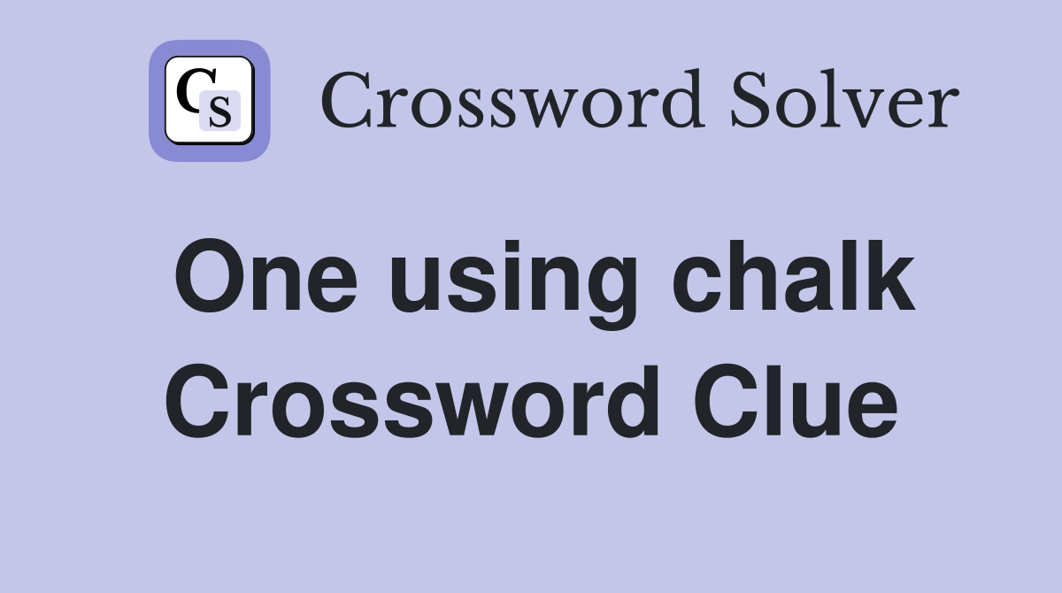 One using chalk Crossword Clue