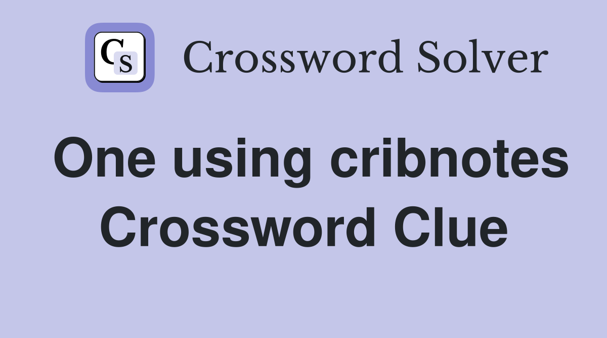 One using cribnotes Crossword Clue