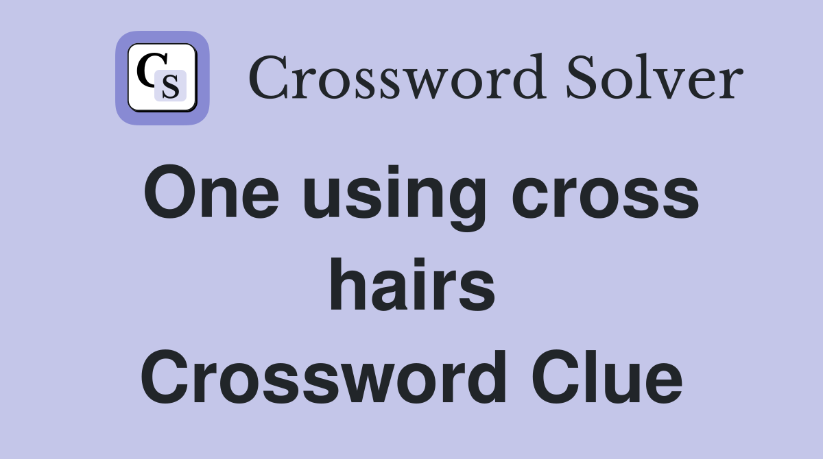 One using cross hairs Crossword Clue