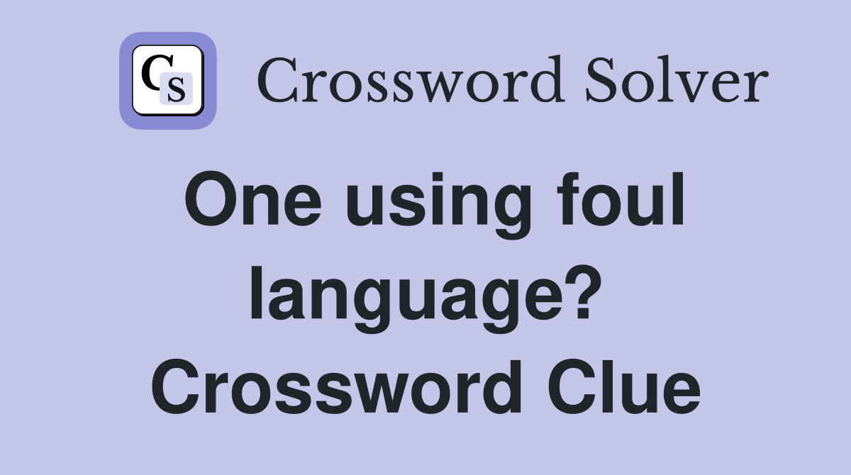 One using foul language? Crossword Clue