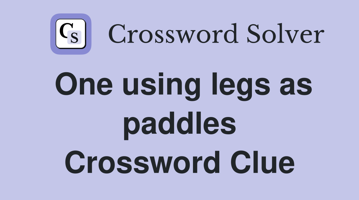 One using legs as paddles Crossword Clue