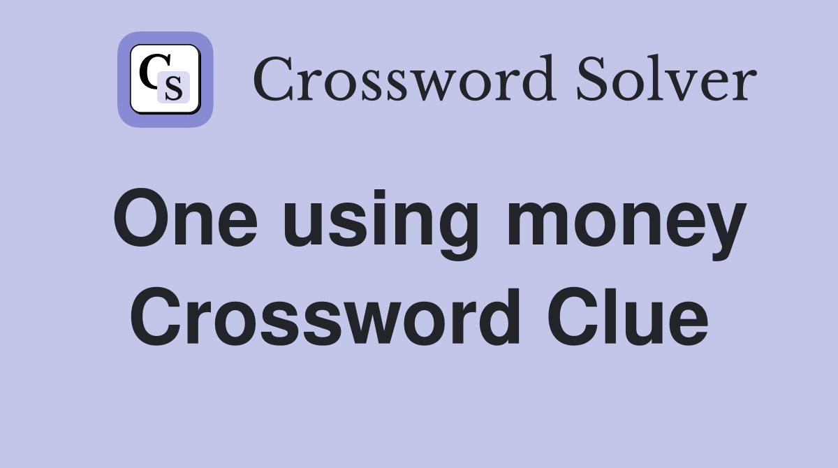 One using money Crossword Clue
