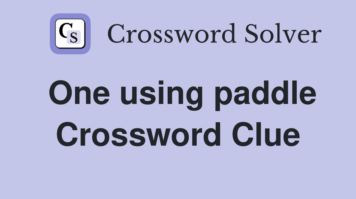 One using paddle Crossword Clue