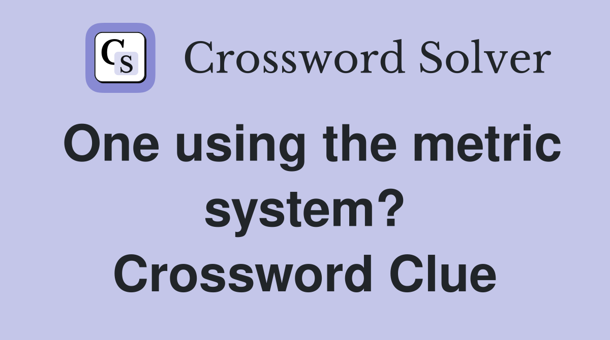 One using the metric system? Crossword Clue