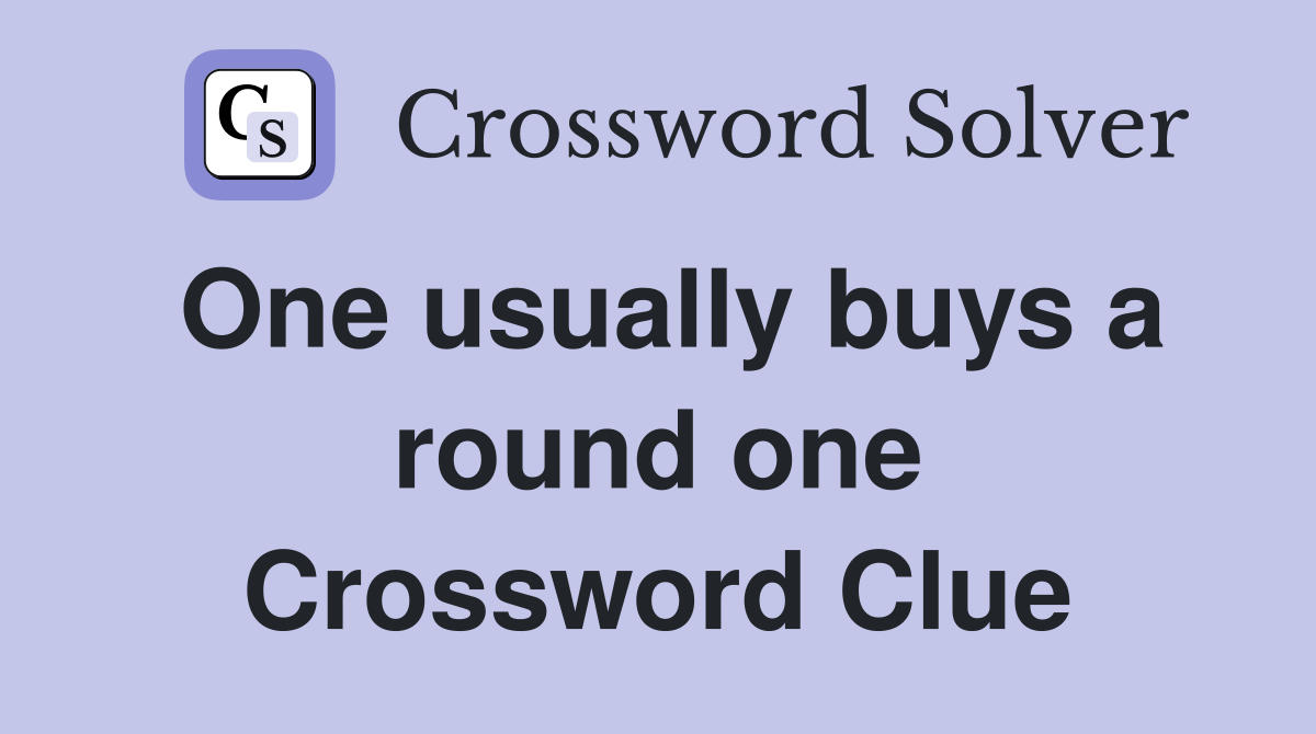 One usually buys a round one Crossword Clue
