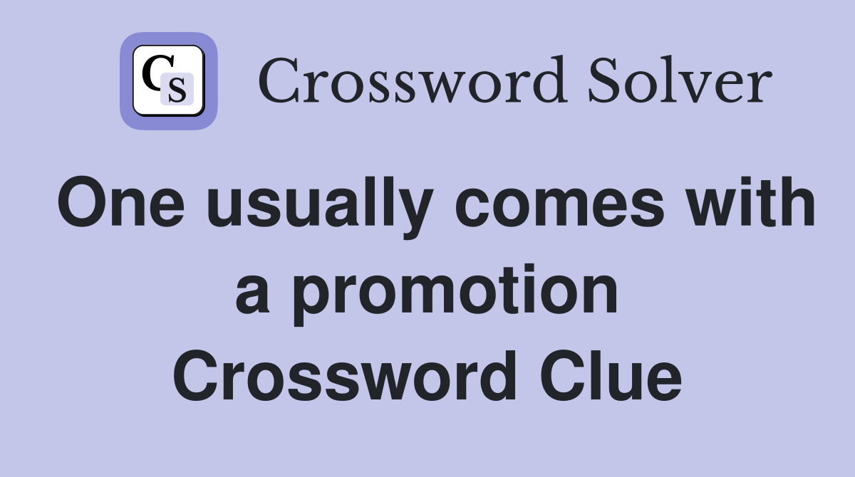 One usually comes with a promotion Crossword Clue