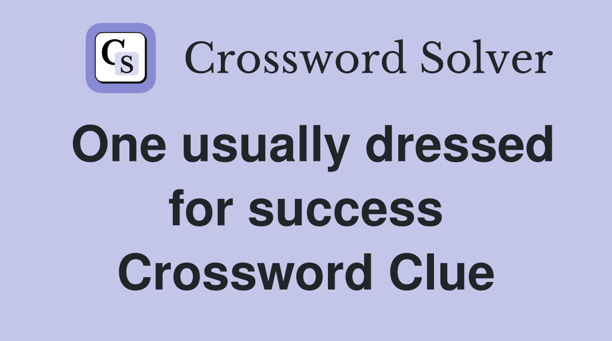 One usually dressed for success Crossword Clue