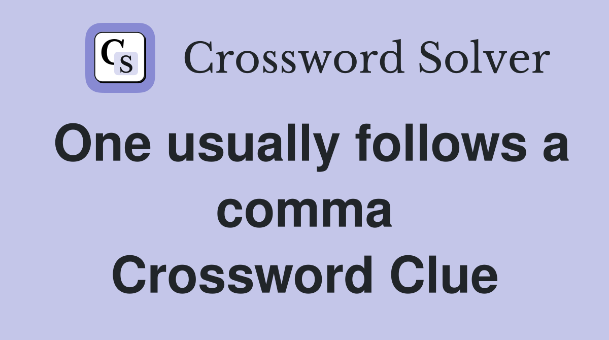 One usually follows a comma Crossword Clue
