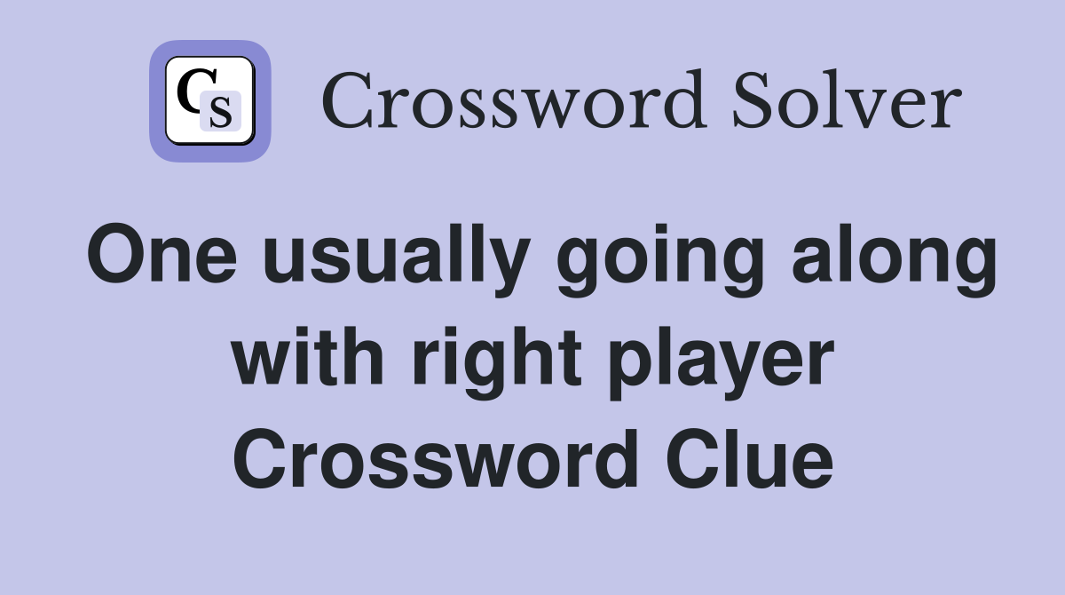 One usually going along with right player Crossword Clue