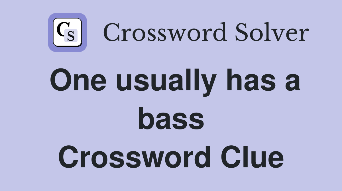 One usually has a bass Crossword Clue