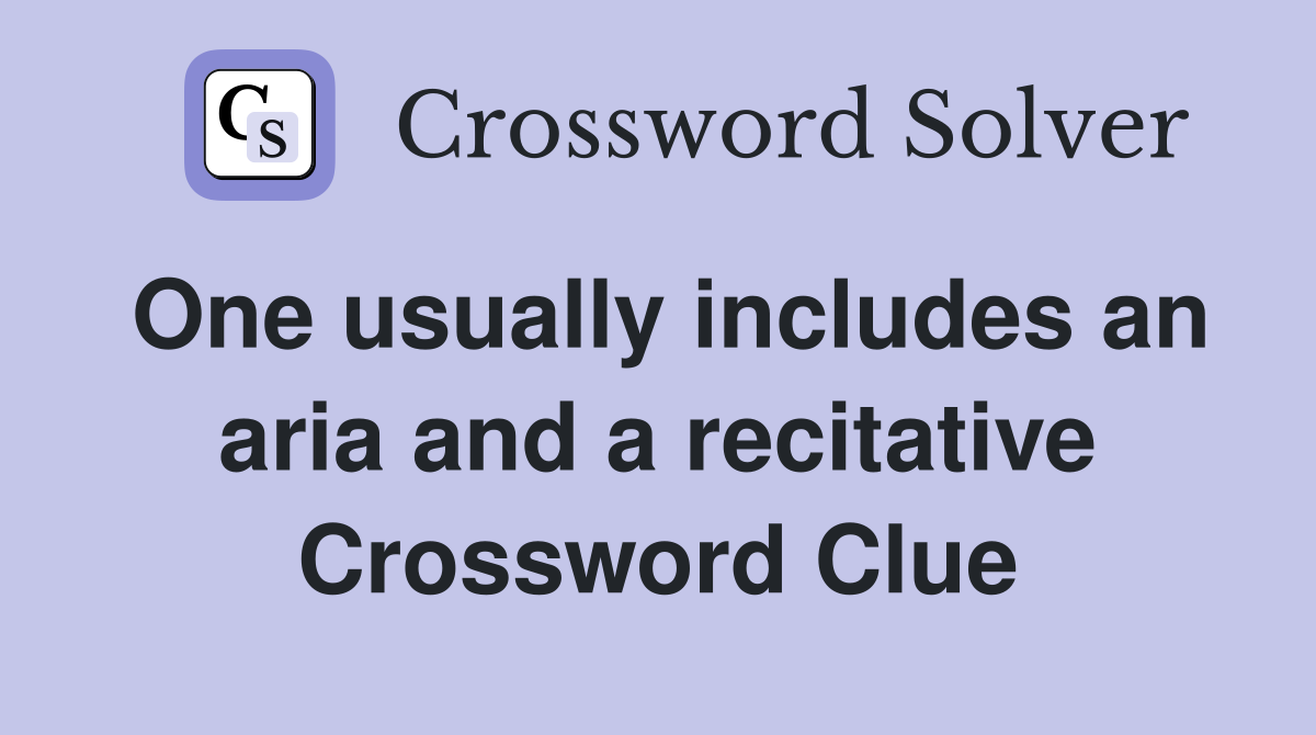 One usually includes an aria and a recitative Crossword Clue