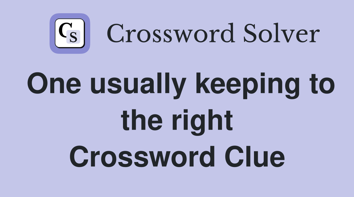 One usually keeping to the right Crossword Clue