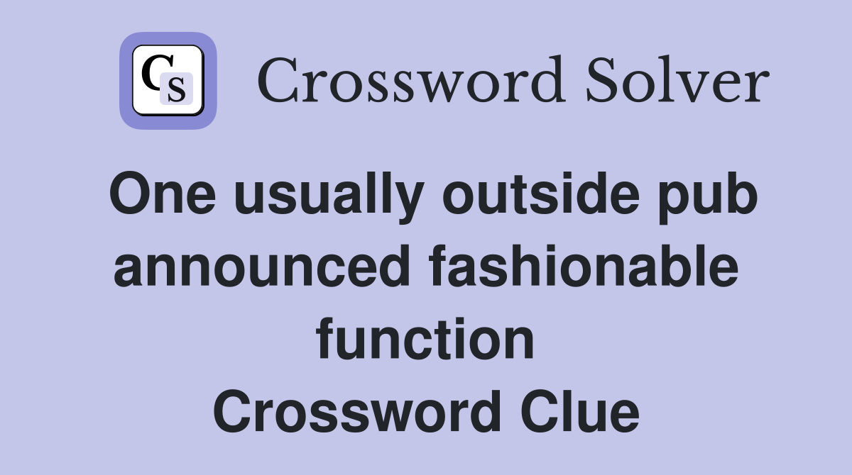 One usually outside pub announced fashionable function Crossword Clue