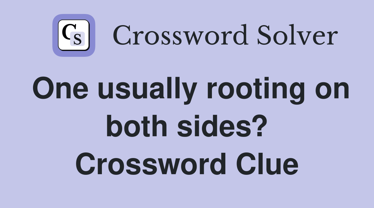One usually rooting on both sides? Crossword Clue