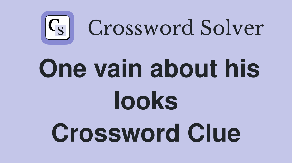 One vain about his looks Crossword Clue