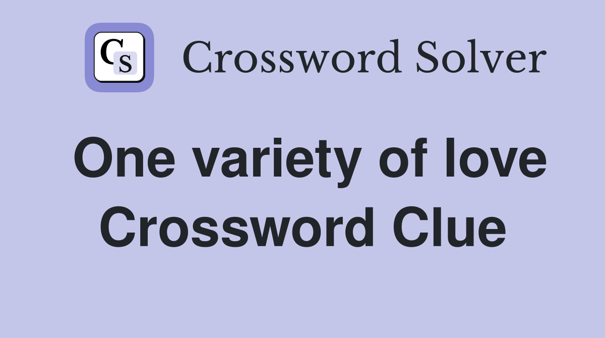 One variety of love Crossword Clue