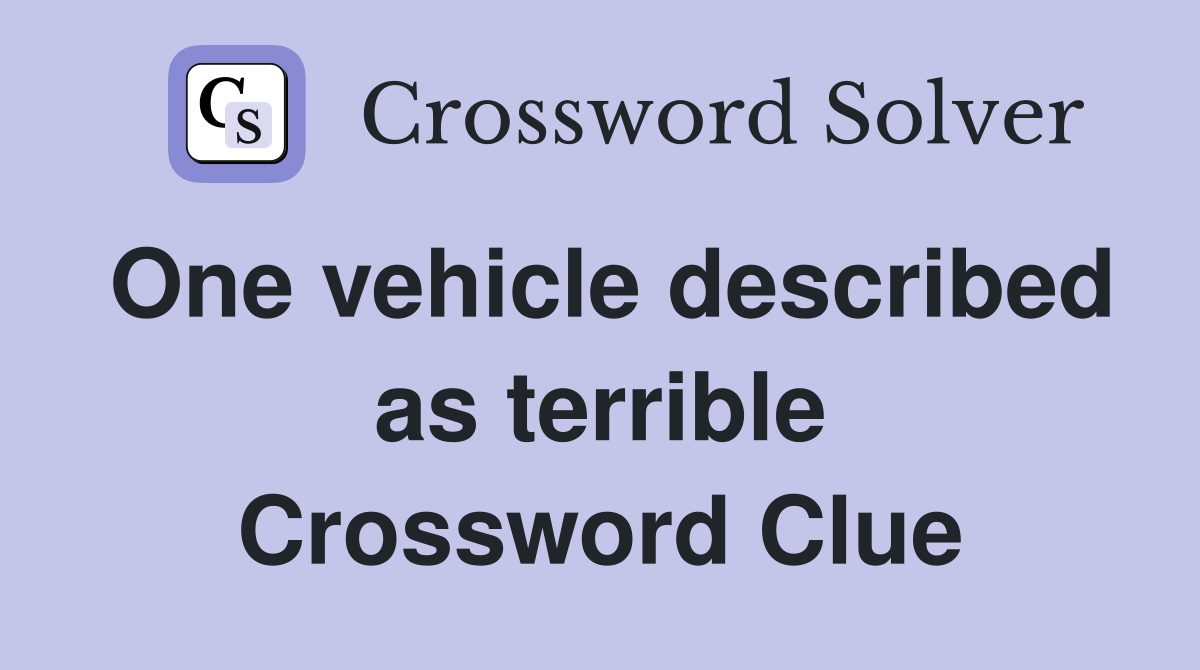 One vehicle described as terrible Crossword Clue
