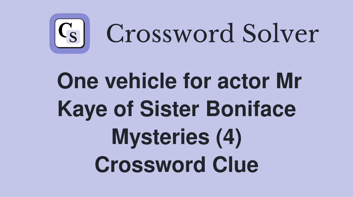 One vehicle for actor Mr Kaye of Sister Boniface Mysteries (4) Crossword Clue