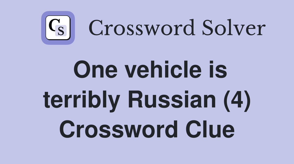 One vehicle is terribly Russian (4) Crossword Clue