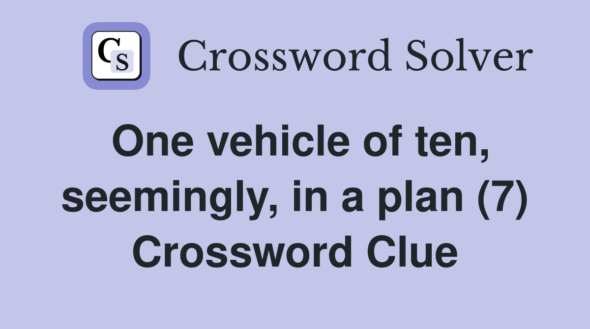 One vehicle of ten, seemingly, in a plan (7) Crossword Clue
