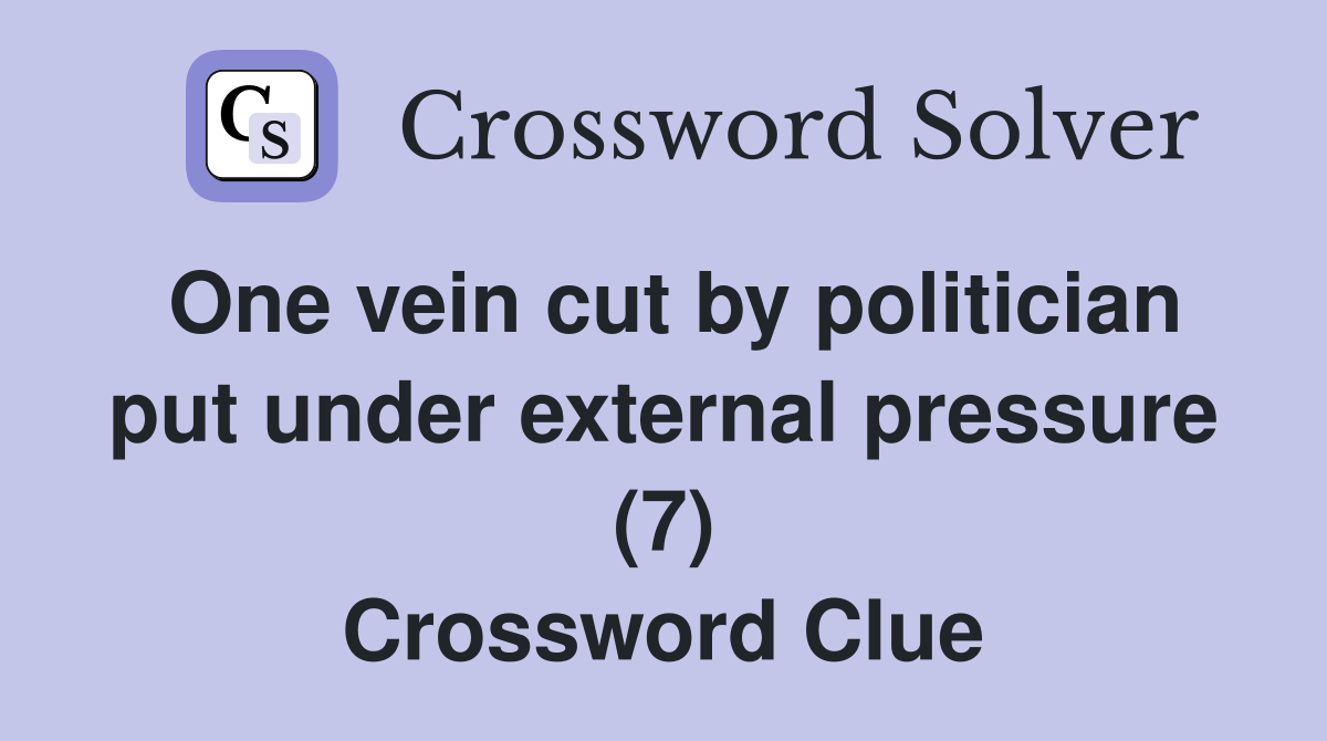 One vein cut by politician put under external pressure (7) Crossword Clue