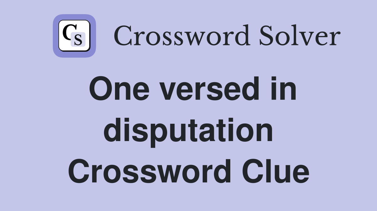 One versed in disputation Crossword Clue
