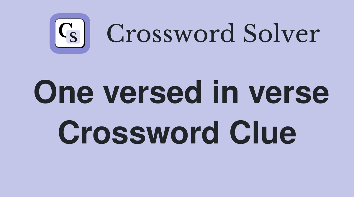 One versed in verse Crossword Clue
