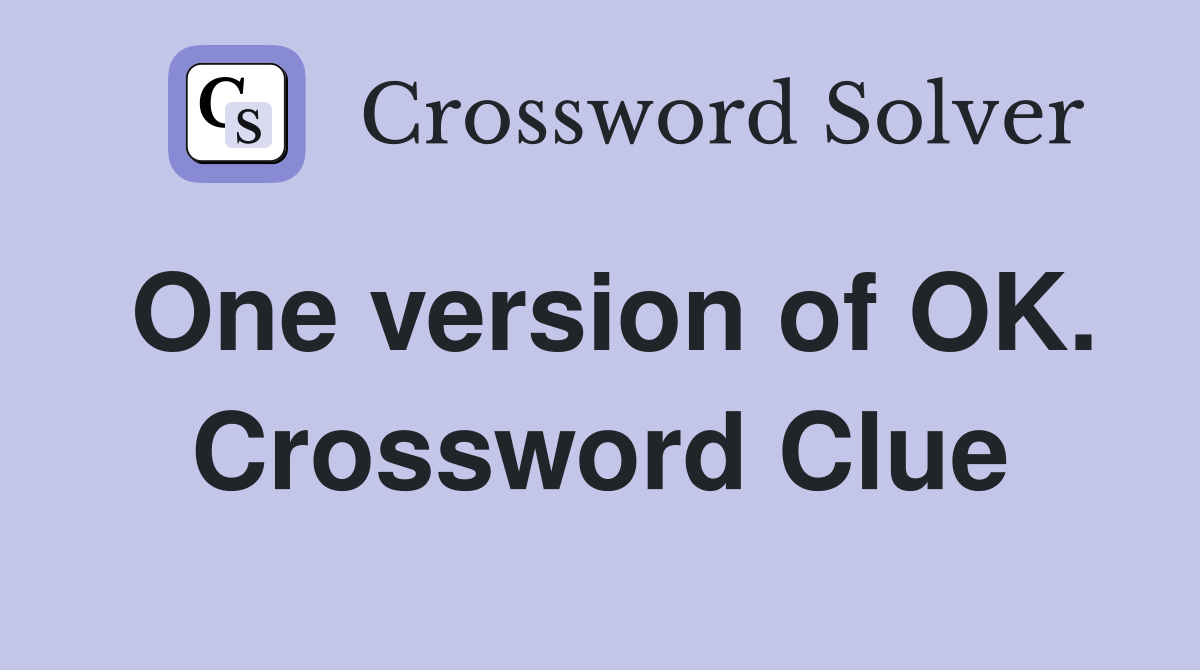 One version of OK. Crossword Clue