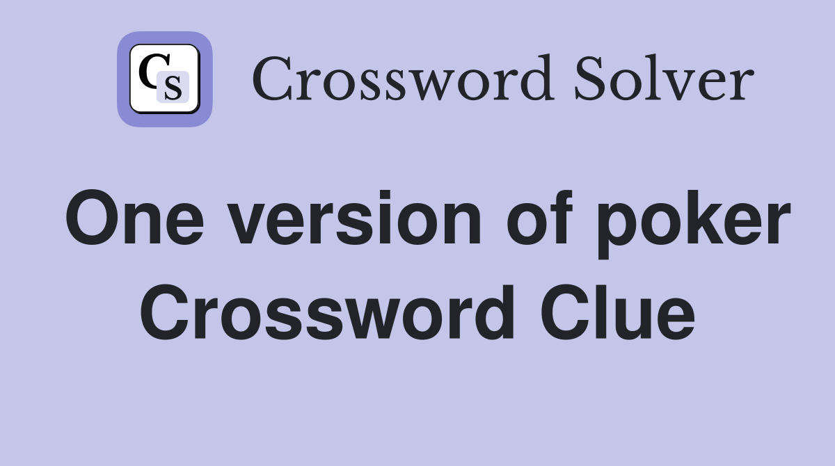 One version of poker Crossword Clue