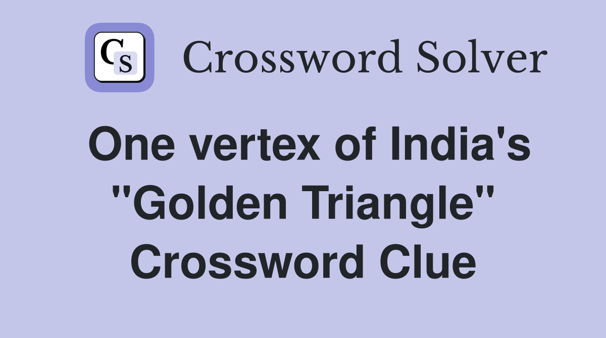 One vertex of India's "Golden Triangle" Crossword Clue