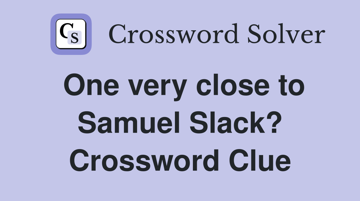 One very close to Samuel Slack? Crossword Clue