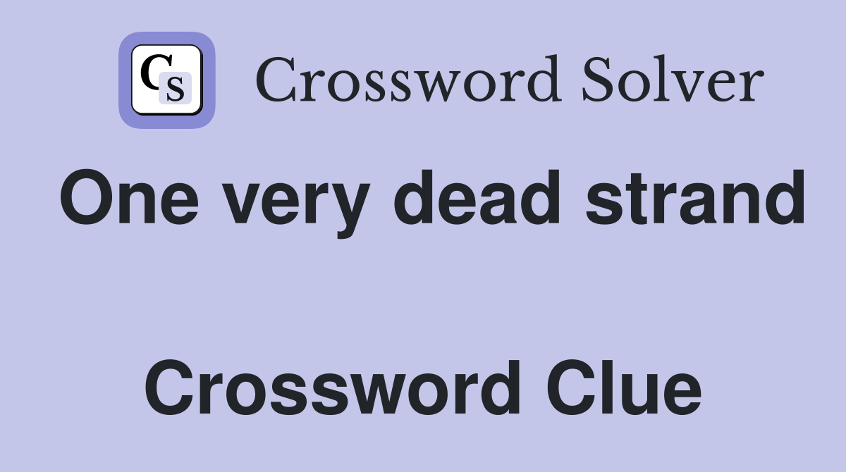 One very dead strand  Crossword Clue