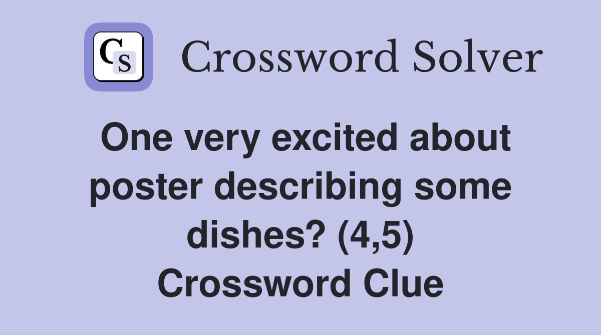 One very excited about poster describing some dishes? (4,5) Crossword Clue