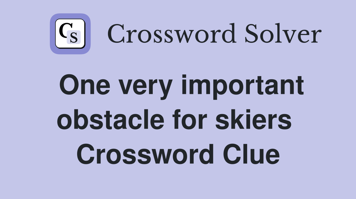 One very important obstacle for skiers  Crossword Clue