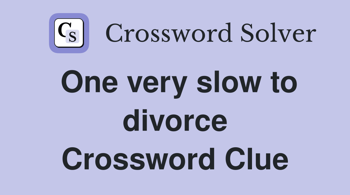 One very slow to divorce Crossword Clue