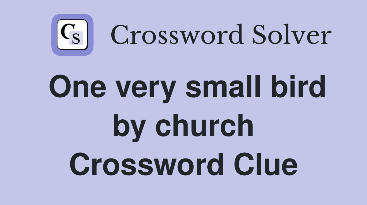 One very small bird by church Crossword Clue