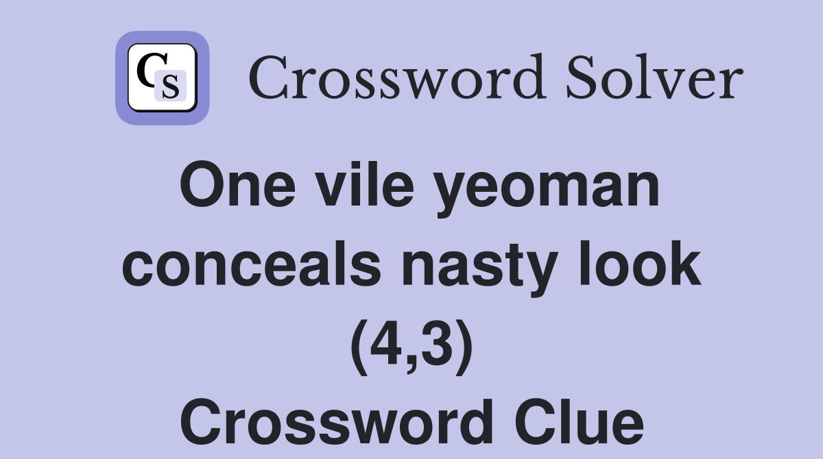 One vile yeoman conceals nasty look (4,3) Crossword Clue