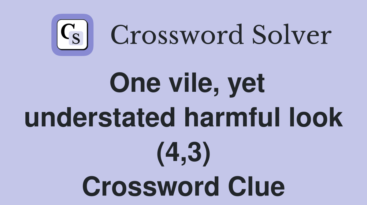 One vile, yet understated harmful look (4,3) Crossword Clue