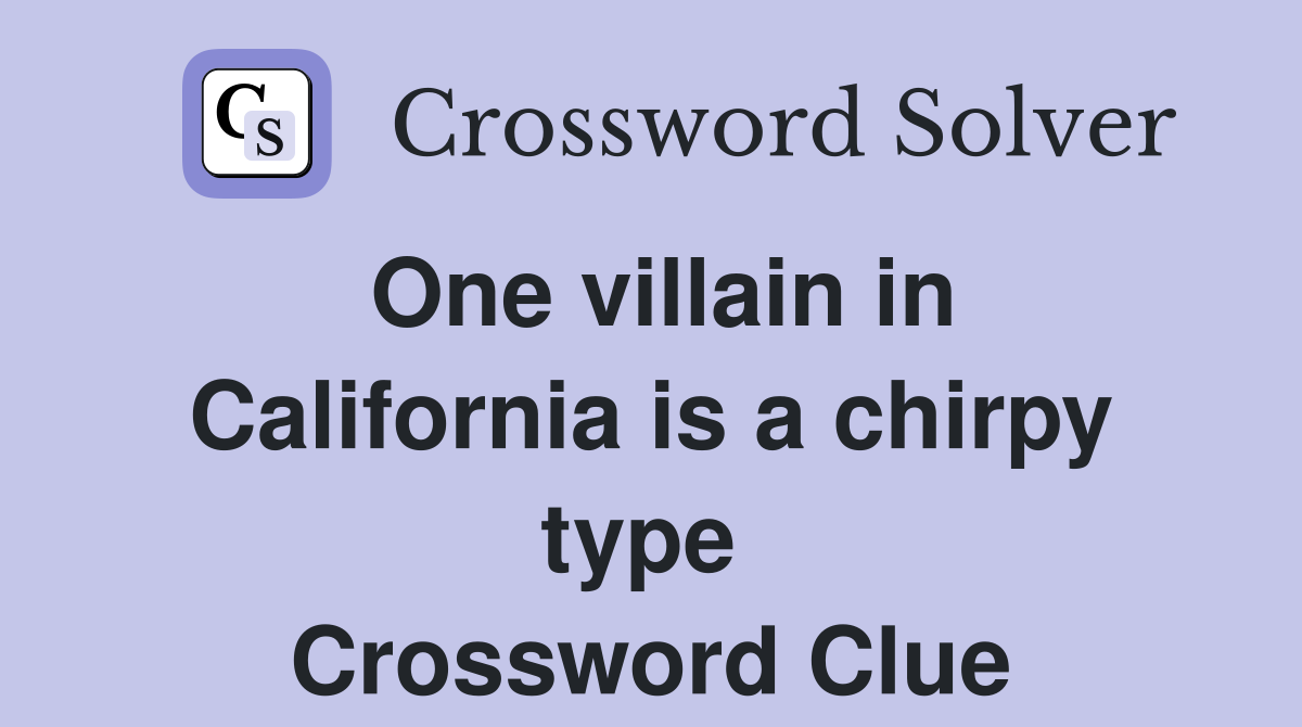 One villain in California is a chirpy type  Crossword Clue