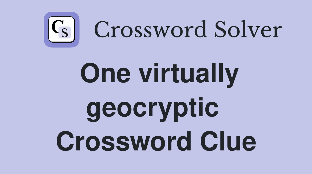 One virtually geocryptic  Crossword Clue