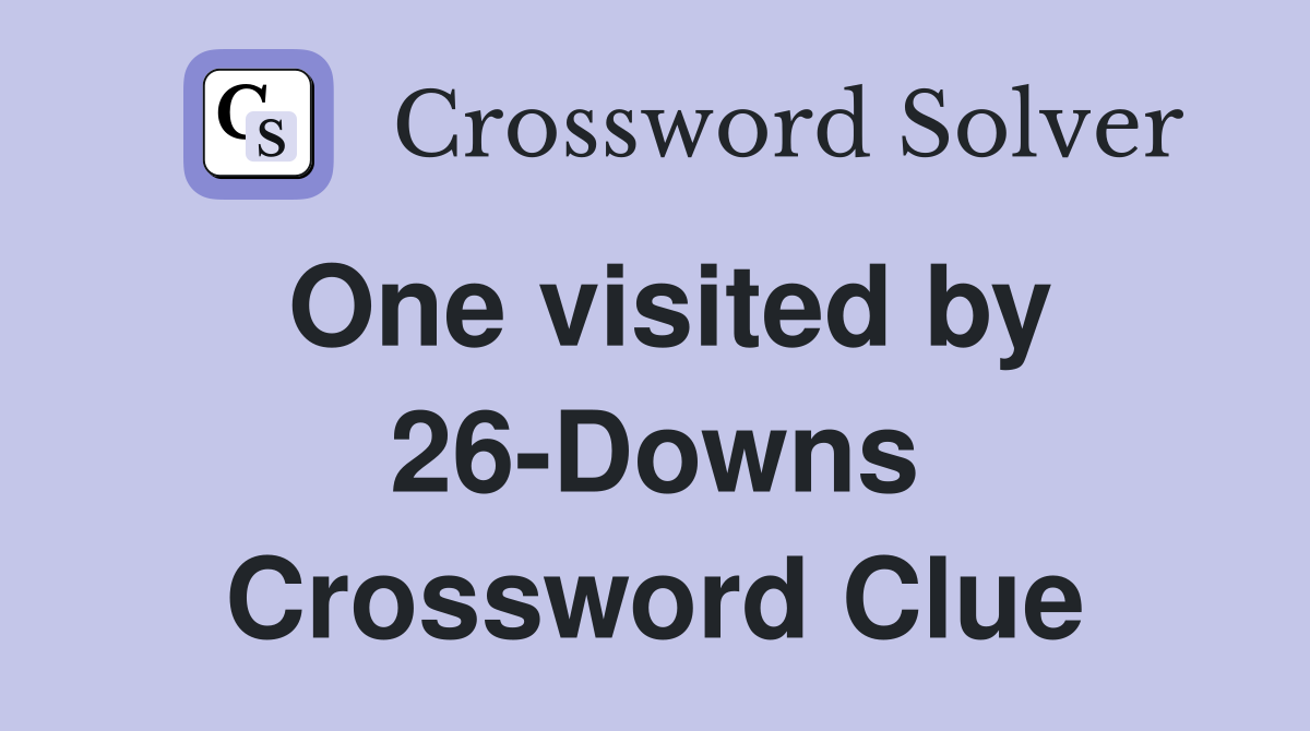 One visited by 26-Downs Crossword Clue