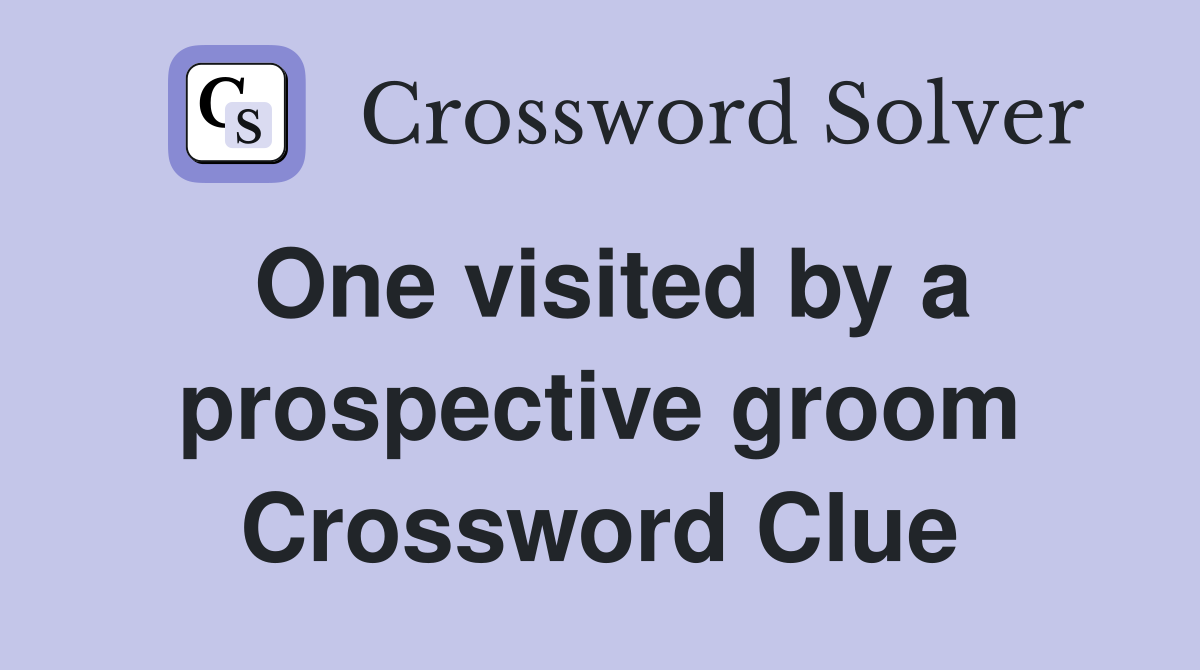 One visited by a prospective groom Crossword Clue