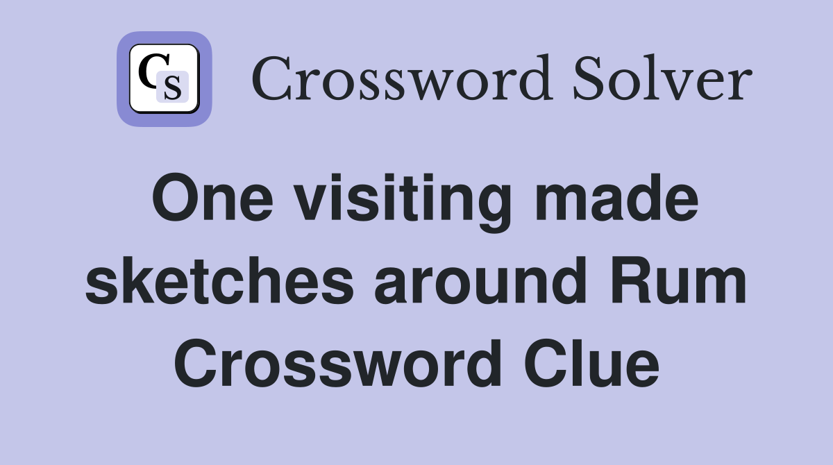 One visiting made sketches around Rum Crossword Clue