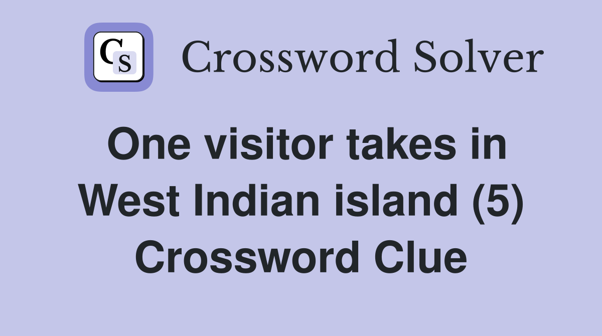 One visitor takes in West Indian island (5) Crossword Clue