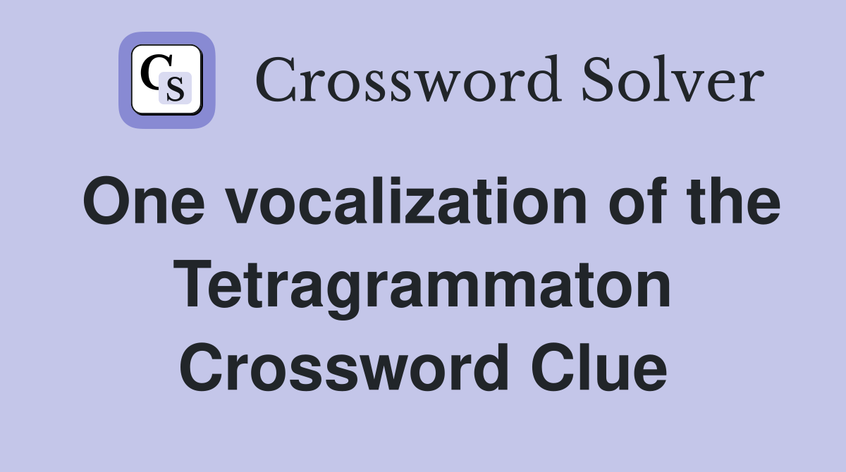 One vocalization of the Tetragrammaton Crossword Clue