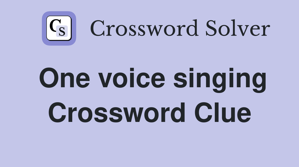 One voice singing Crossword Clue