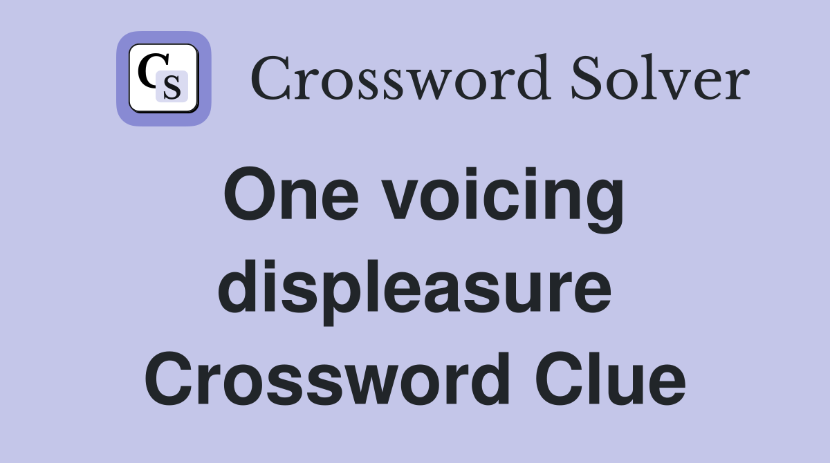 One voicing displeasure Crossword Clue