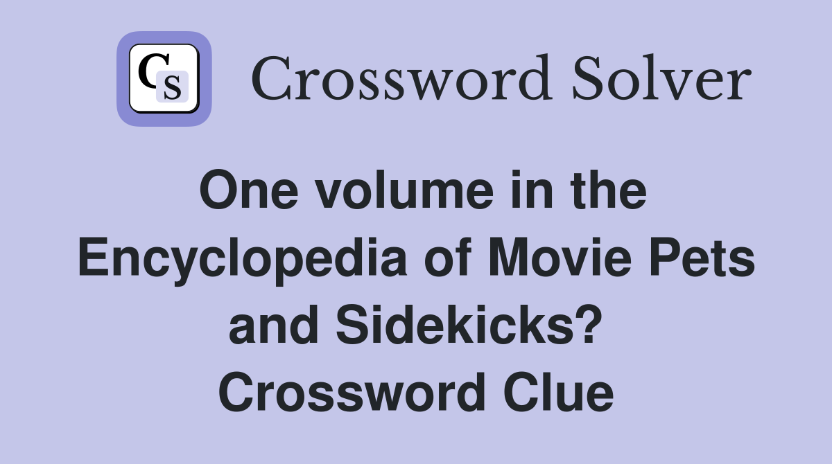 One volume in the Encyclopedia of Movie Pets and Sidekicks? Crossword Clue