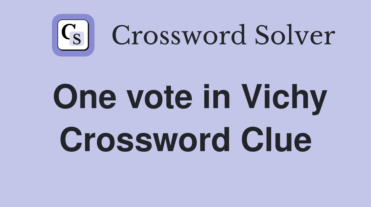 One vote in Vichy Crossword Clue